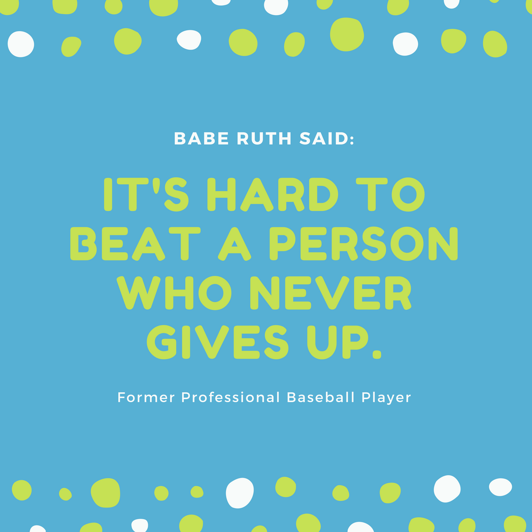 Best Quotes of the Day - It's hard to beat a person who never gives up. Babe  Ruth