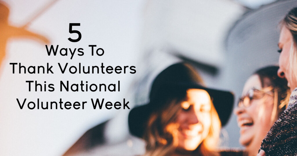 5 Ways To Thank Volunteers This National Volunteer Week - MoneyMinder
